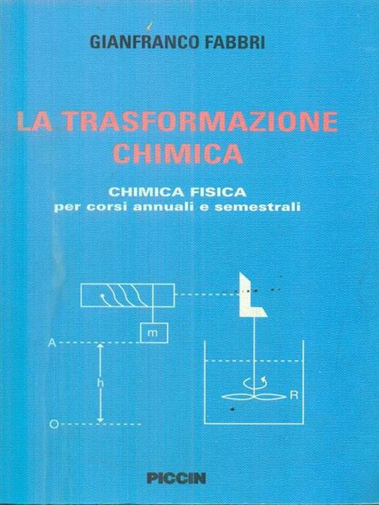 La trasformazione chimica. Chimica fisica per corsi annuali e semestrali - Gianfranco Fabbri - 3