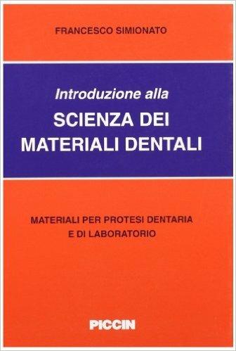 Introduzione alla scienza dei materiali dentari. Materiali per protesi dentaria e di laboratorio - Francesco Simionato - copertina