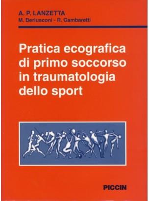 Pratica ecografica di primo soccorso in traumatologia dello sport - Albino Lanzetta,M. Berlusconi,Riccardo Gambaretti - copertina