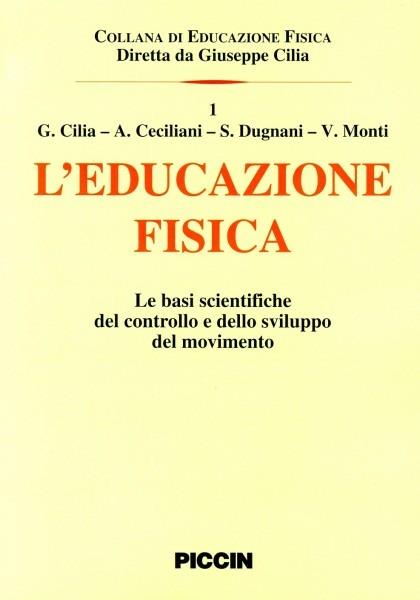 L' educazione fisica. Le basi scientifiche del controllo e dello sviluppo del movimento - Giuseppe Cilia - copertina