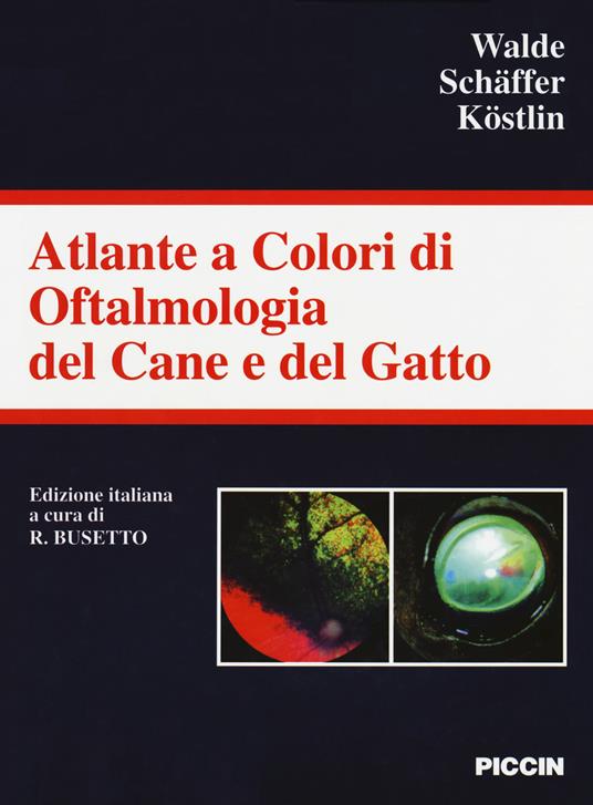 Atlante a colori di oftalmologia del cane e del gatto. Ediz. a colori - Ingo Walde,Ekkehard H. Schäffer,Roberto G. Köstlin - copertina