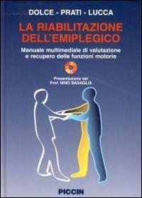 La riabilitazione dell'emiplegico. Con CD-ROM - Giuliano Dolce,Ruggero Prati,Lucia F. Lucca - copertina
