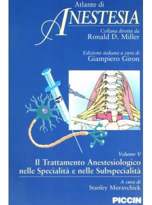 Atlante di anestesia. Vol. 5: Il trattamento anestesiologico nelle specialità e nelle subspecialità. - Stanley Muravchick - copertina
