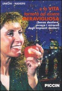 E la vita tornerà ad essere meravigliosa. Senza dentiere, ovvero i miracoli degli impianti dentari - Leonard I. Linkow,Francesco Mangini - copertina