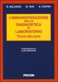 L' immunofissazione. Nella diagnostica di laboratorio. Testo-atlante - Bruno Milanesi,Marco Tani,Andrea Ciapini - copertina