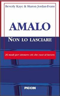 Amalo non lo lasciare. 26 modi per ottenere ciò che vuoi al lavoro - Beverly Kaye,Sharon Jordan Evans - copertina