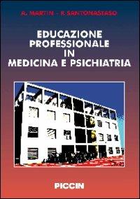 Educazione professionale in medicina e psichiatria - Alessandro Martin,Paolo Santonastaso - copertina