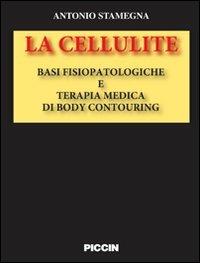 La cellulite. Basi fisiopatologiche e terapia medica di body contouring - Antonio Stamegna - copertina