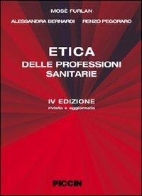 Etica delle professioni sanitarie - Mosè Furlan,Alessandro Bernardi,Renzo Pegoraro - copertina