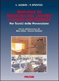 Manuale di medicina del lavoro e igiene industriale - Lorenzo Alessio,Pietro Apostoli - copertina