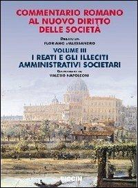 Commentario romano al nuovo diritto delle società. Vol. 3: I reati e gli illeciti amministrativi societari. - Floriano D'Alessandro - copertina
