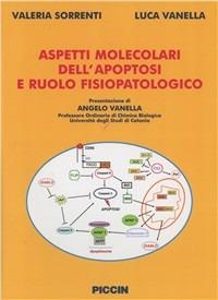 Aspetti molecolari dell'apoptosi e ruolo fisiopatologico - Valeria Sorrenti,Luca Vanella - copertina