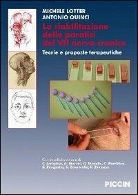 La riabilitazione delle paralisi del VII nervo cranico. Teorie e proposte terapeutiche - Michele Lotter,Antonio Quinci - copertina