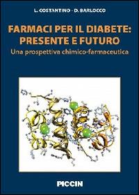 Farmaci per il diabete. Presente e futuro. Una prospettiva chimico-farmaceutica - Luca Costantino,Daniela Barlocco - copertina