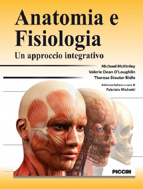 Anatomia e fisiologia. Un approccio integrativo - Michael Mckinley,Valerie Dean O'Loughlin,Theresa Stouter Bidle - copertina