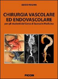 Chirurgia vascolare ed endovascolare. Per gli studenti del corso di laurea in medicina - Guido Regina - copertina