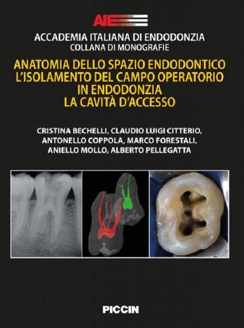 Anatomia dello spazio endodontico. L'isolamento del campo operatorio in endodonzia. La cavità d'accesso - copertina