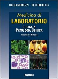Medicina di laboratorio. Logica e patologia clinica - Italo Antonozzi,Elio Gulletta - copertina