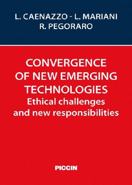 Convergence of new emerging technologies. Ethical challenges and new responsibilities - Luciana Caenazzo,Lucia Mariani,Renzo Pegoraro - copertina