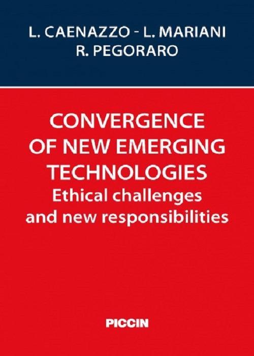 Convergence of new emerging technologies. Ethical challenges and new responsibilities - Luciana Caenazzo,Lucia Mariani,Renzo Pegoraro - copertina
