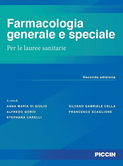 Farmacologia generale e speciale. Per le lauree sanitarie - Anna Maria Di Giulio,Alfredo Gorio,Stephana Carelli - copertina