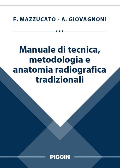 Manuale di tecnica, metodologia e anatomia radiografica tradizionali - Fernando Mazzucato,Andrea Giovagnoni - copertina