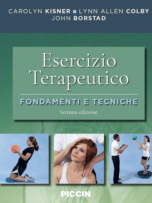 Esercizio terapeutico. Fondamenti e tecniche - Carolyn Kisner,Lynn Allen Colby,John Borstad - copertina