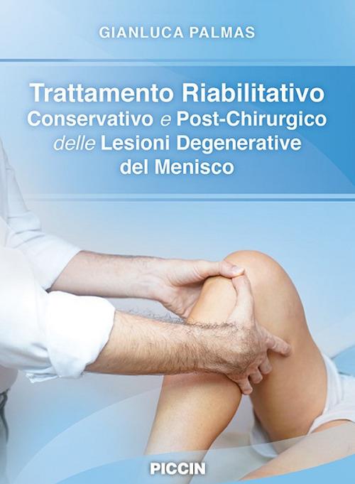 Trattamento riabilitativo e conservativo e post-chirurgico delle lesioni degenerative del menisco - Gianluca Palmas - copertina