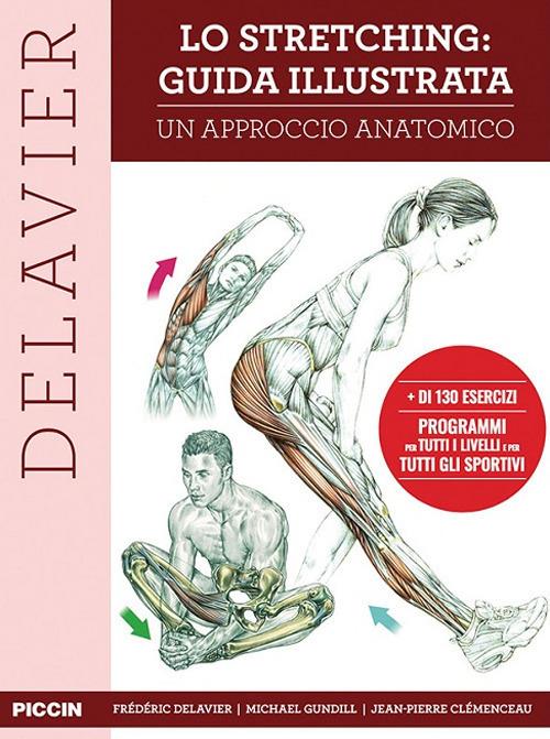Lo stretching: guida illustrata. Un approccio anatomico - Frédéric Delavier,Michael Gundill,Jean-Pierre Clémenceau - copertina