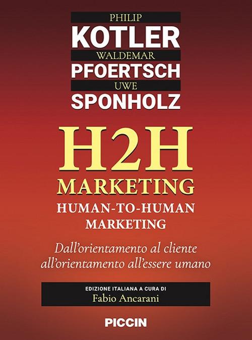 H2H marketing. Human-to-human marketing. Dall'orientamento al cliente all'orientamento all'essere umano - Philip Kotler,Waldemar Pfoertsch,Uwe Sponholz - copertina