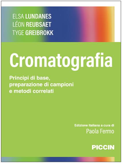 Cromatografia. Principi di base, preparazione di campioni e metodi correlati - Elsa Lundanes,Leon Reubsaet,Tyge Greibrokk - copertina