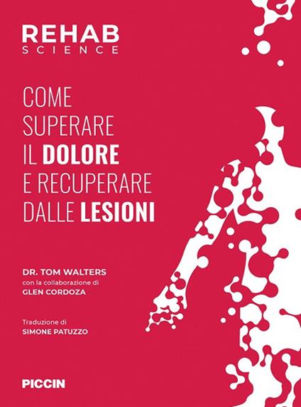 Rehab science. Come superare il dolore e recuperare dalle lesioni - Tom Walters,Glen Cordoza - copertina