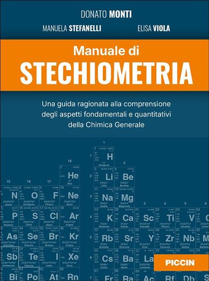 Manuale di stechiometria. Una guida ragionata alla comprensione degli aspetti fondamentali e quantitativi della chimica generale - Donato Monti,Manuela Stefanelli,Elisa Viola - copertina