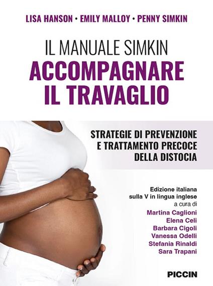 Il manuale simkin. Accompagnare il travaglio. Strategie di prevenzione e trattamento precoce della distocia - Lisa Hanson,Emily Malloy,Penny Simkin - copertina