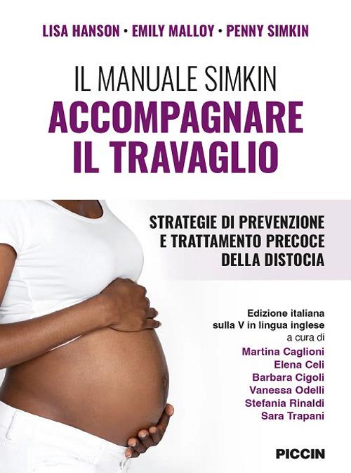 Il manuale simkin. Accompagnare il travaglio. Strategie di prevenzione e trattamento precoce della distocia - Lisa Hanson,Emily Malloy,Penny Simkin - copertina