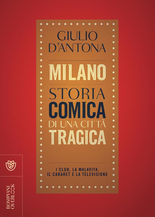 Milano. Storia comica di una città tragica. I club, la malavita, il cabaret e la televisione - Giulio D'Antona - copertina