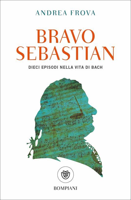 Bravo, Sebastian. Dieci episodi nella vita di Bach - Andrea Frova - copertina