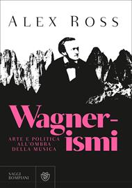 Wagnerismi. Arte e politica all'ombra della musica
