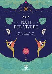 Nati per vivere. Risveglia i valori che ci rendono umani