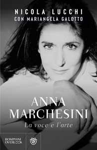 Libro Anna Marchesini. La voce e l'arte Nicola Lucchi Mariangela Galotto