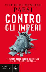 Libro Contro gli imperi. Il futuro delle nostre democrazie nel nuovo ordine mondiale Vittorio Emanuele Parsi