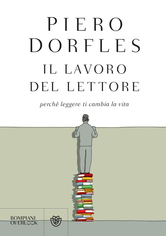 Il lavoro del lettore. Perché leggere ti cambia la vita - Piero Dorfles - copertina