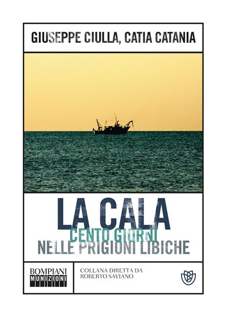 La Cala. Cento giorni nelle prigioni libiche - Giuseppe Ciulla,Catia Catania - copertina