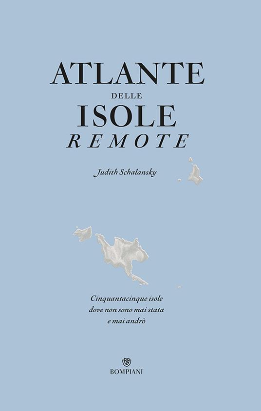 Atlante delle isole remote. Cinquanta isole dove non sono mai stata e mai andrò - Judith Schalansky - copertina