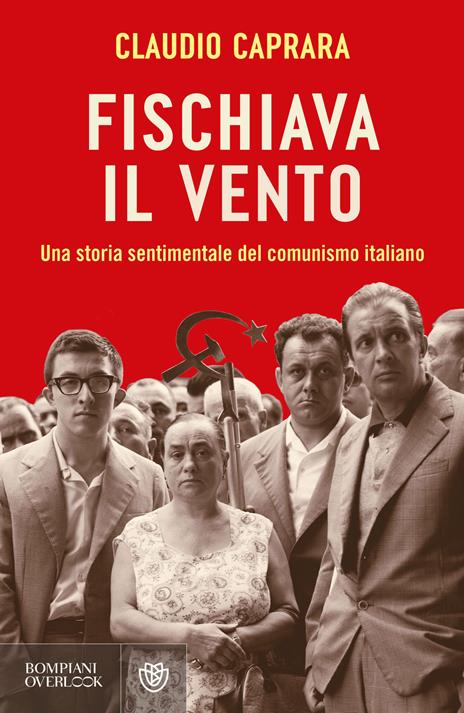 Fischiava il vento. Una storia sentimentale del comunismo italiano - Claudio Caprara - copertina