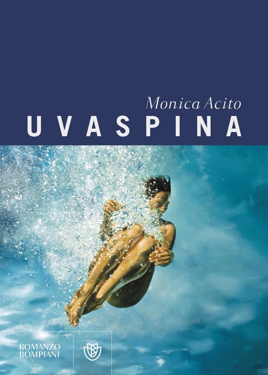 Uvaspina - Monica Acito - Libro - Bompiani - Narratori italiani | IBS