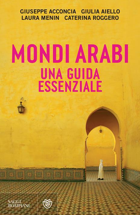 Mondi arabi. Una guida essenziale - Giuseppe Acconcia,Giulia Aiello,Laura Menin - copertina