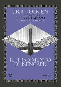 Libro Il tradimento di Isengard. La storia della Terra di Mezzo John R. R. Tolkien