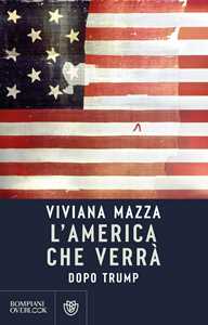 Libro L'America che verrà. Dopo Trump Viviana Mazza