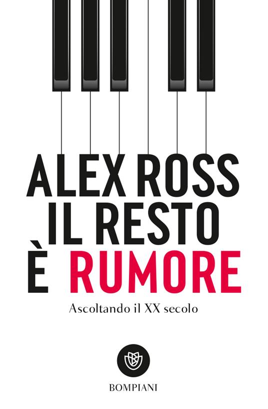 Il resto è rumore. Ascoltando il XX secolo - Alex Ross - copertina